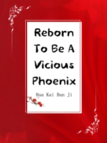 Reborn To Be A Vicious Phoenix