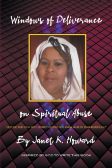 Windows of Deliverance on Spiritual Abuse : How You Deal with Spirits That You Did Not Know Were in Your Bloodline