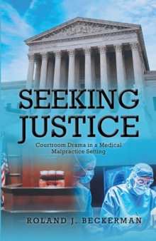 Seeking Justice : Courtroom Drama in a Medical Malpractice Setting