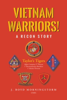 Vietnam Warriors! A Recon Story : Taylor's Tigers Alpha Company 2nd Platoon 1st Reconnaissance Battalion 1st Marine Division