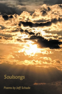 Soulsongs : Poems by Jeff Schade