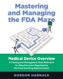 Mastering and Managing the FDA Maze : Medical Device Overview