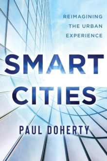 Smart Cities : Reimagining the Urban Experience