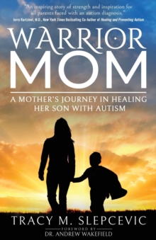 Warrior Mom : A Mothers Journey in Healing Her Son with Autism