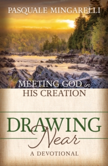 Drawing Near : Meeting God in His Creation