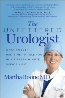 The Unfettered Urologist : What I Never Had Time To Tell You In A Fifteen Minute Office Visit