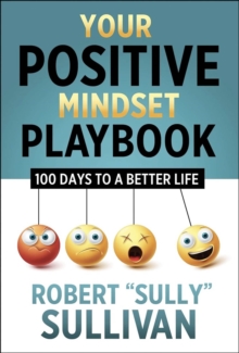 Your Positive Mindset Playbook : 100 Days To A Better Life