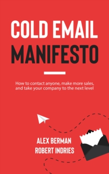 Morgan James Publishing Cold Email Manifesto , How To Contact Anyone, Make More Sales, And Take Your Company To The Next Level