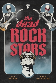 The Dead Rock Stars : A Novel