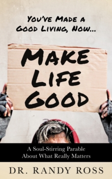 Make Life Good : A Soul-Stirring Parable About What Really Matters