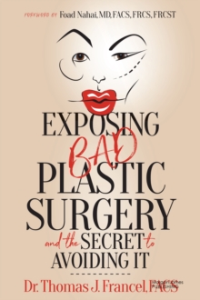 Exposing Bad Plastic Surgery : and the Secret to Avoiding It