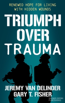 Triumph Over Trauma : Renewed Hope for Living with Hidden Wounds