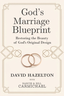 Gods Marriage Blueprint : Restoring the Beauty of God's Original Design