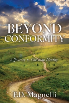 Beyond Conformity : A Journey to Christian Identity
