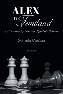 Alex in Femiland : A Politically Incorrect Novel of Morals