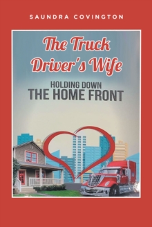 The Truck Driver's Wife : Holding Down The Home Front