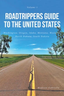 Roadtrippers Guide to the United States : Washington, Oregon, Idaho, Montana, Wyoming, North Dakota, South Dakota