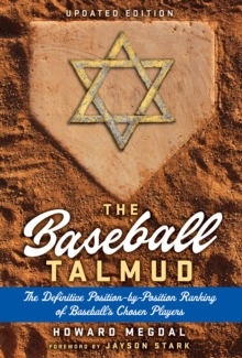 The Baseball Talmud : The Definitive Position-by-Position Ranking of Baseball's Chosen Players