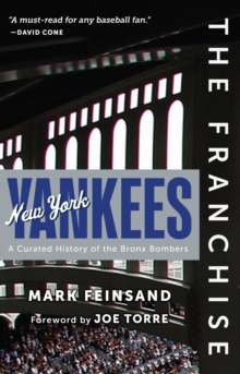 The Franchise: New York Yankees : A Curated History of the Bronx Bombers