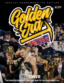 Golden Era : The Denver Nuggets' Historic Run to the 2023 NBA Title