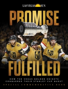 Promise Fulfilled : How the Vegas Golden Knights Conquered Their Stanley Cup Quest