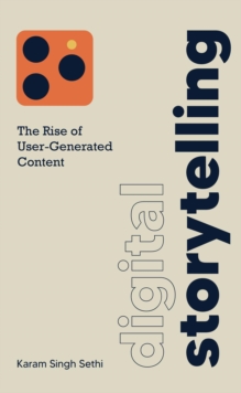 Digital Storytelling : The Rise of User-Generated Content