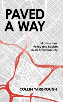 Paved A Way : Infrastructure, Policy and Racism in an American City