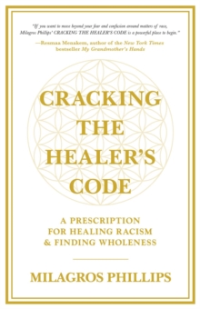 Cracking the Healer's Code : A Prescription for Healing Racism and Finding Wholeness