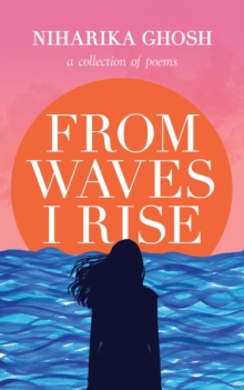 From Waves, I Rise : A Collection of Poems