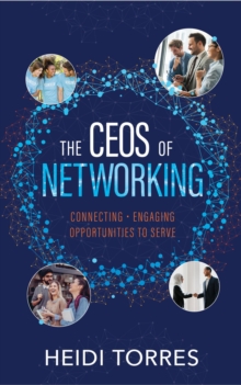 The CEOs of Networking : Connecting - Engaging - Opportunities to Serve