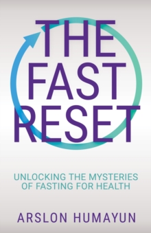 The Fast Reset : Unlocking the Mysteries of Fasting for Health