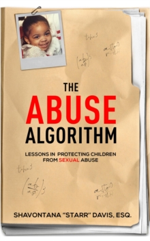 The Abuse Algorithm : Lessons in Protecting Children from Sexual Abuse