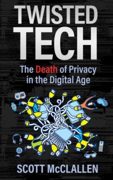 Twisted Tech : The Death of Privacy in the Digital Age