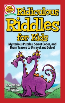 Ridiculous Riddles for Kids : Mysterious Puzzles, Secret Codes, and Brain Teasers to Unravel and Solve!