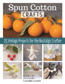 Spun Cotton Crafts : 25 Vintage Projects for the Nostalgic Crafter