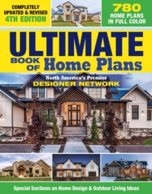 Ultimate Book of Home Plans, Completely Updated & Revised 4th Edition : Over 680 Home Plans in Full Color: North America's Premier Designer Network: Special Sections on Home Design & Outdoor Living Id