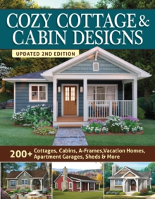 Cozy Cottage & Cabin Designs, Updated 2nd Edition : 200+ Cottages, Cabins, A-Frames, Vacation Homes, Apartment Garages, Sheds & More