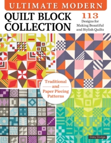 Ultimate Modern Quilt Block Collection : 113 Designs for Making Beautiful and Stylish Quilts