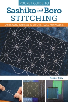 Pocket Guide to Sashiko and Boro Stitching : Carry-along reference to stitches, tools, and projects