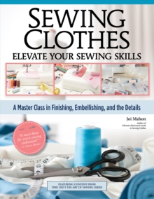 Sewing Clothes - Elevate Your Sewing Skills : A Master Class in Finishing, Embellishing, and the Details