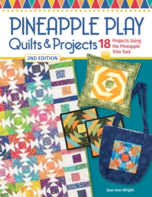 Pineapple Play Quilts & Projects, 2nd Edition : 18 Projects Using the Pineapple Trim Tool