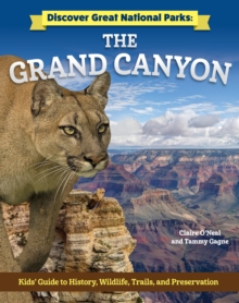 Discover Great National Parks: Grand Canyon : Kids' Guide to History, Wildlife, Trails, and Preservation