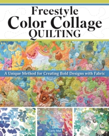 Fox Chapel Publishing Freestyle Color Collage Quilting , A Unique Method For Creating Bold Designs With Fabric