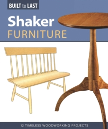 Shaker Furniture (Built to Last) : 12 Timeless Woodworking Projects