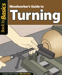 Woodworker's Guide to Turning : Straight Talk for Today's Woodworker