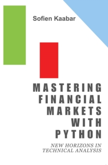 Mastering Financial Markets with Python : New Horizons in Technical Analysis