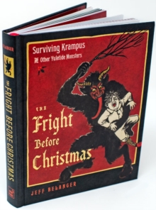 The Fright Before Christmas : Surviving Krampus and Other Yuletide Monsters, Witches, and Ghosts