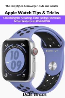 Apple Watch Tips & Tricks : Unlocking the Amazing, Time Saving Potentials & Fun Features in WatchOS 6