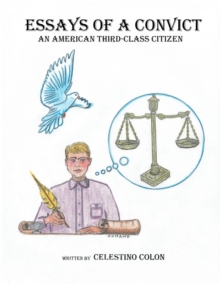 Essays of a Convict : An American Third Class Citizen