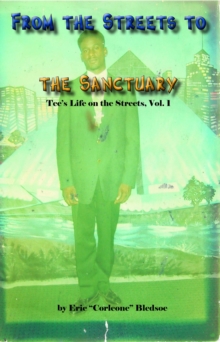 From the Streets to the Sanctuary : Tee's Life on the Streets, Vol. 1